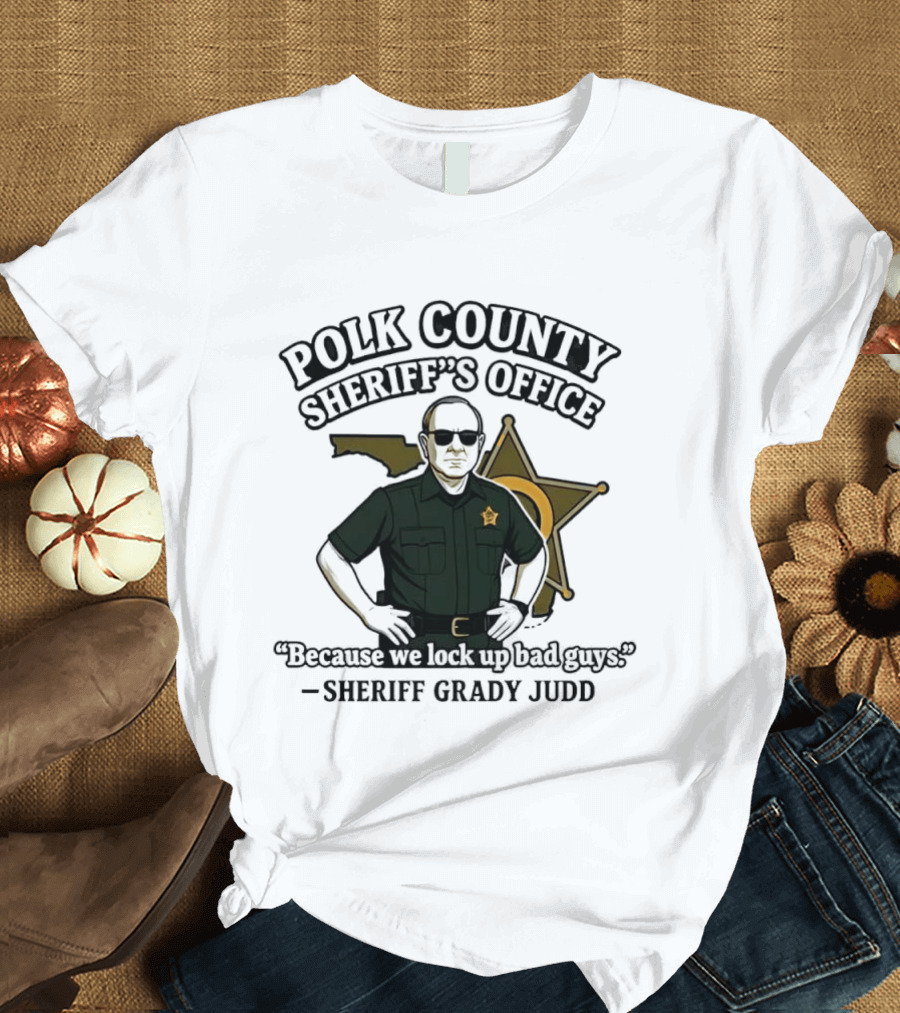Polk County Sheriff's Office Sheriff Grady Judd Cartoon "Because We Lock Up Bad Guys T-Shirt