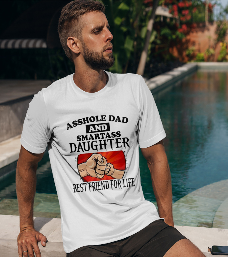 Asshole Dad And Smartass Daughter Best Friend For Life Fist Bump Fathers Day T-Shirt