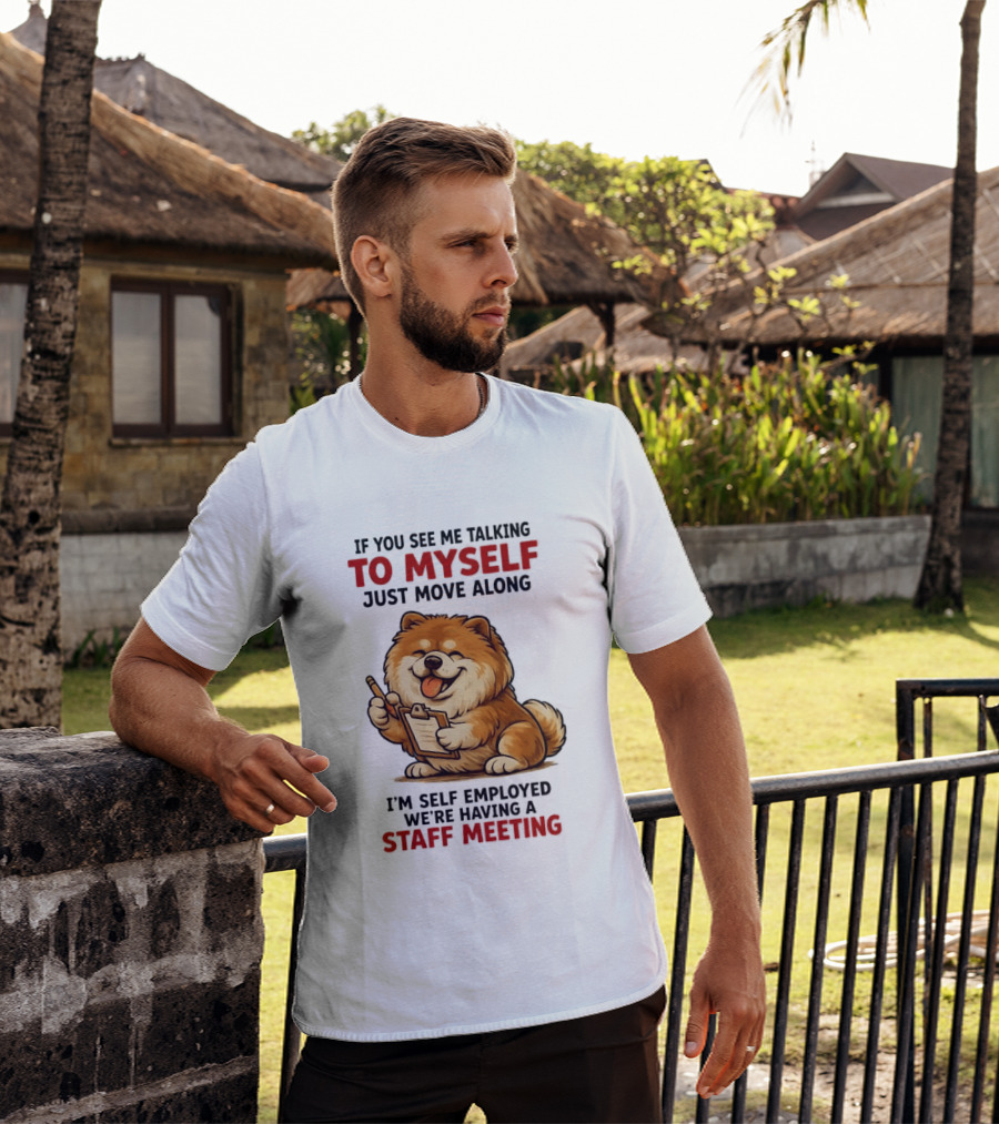 If You See Me Talking To Myself Just Move Along I'm Self Employed We're Having A Staff Meeting Cartoon Dog T-Shirt