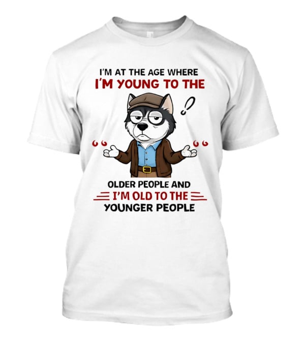 I'm At The Age Where I'm Young To The Older People And I'm Old To The Younger People Cartoon Husky Shrugging T-Shirt