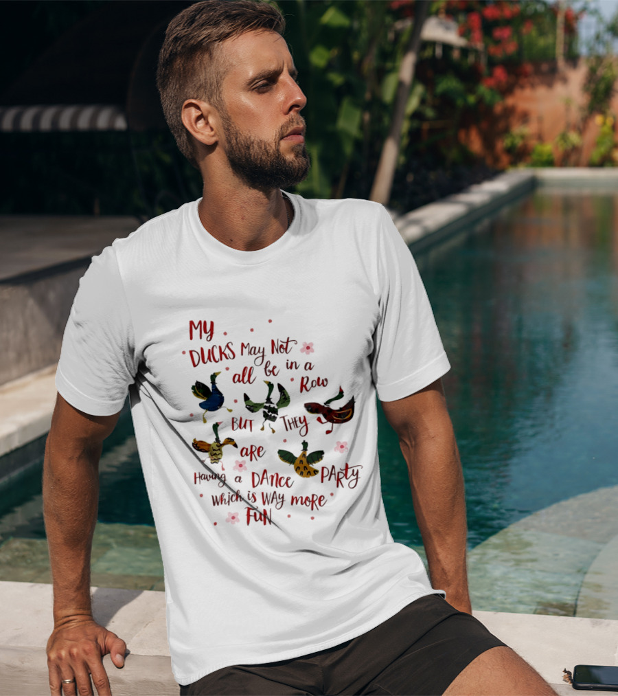 My Ducks May Not All Be In A Row But They Are Having A Dance Party Which Is Way More Fun Cartoon Birds Flowers T-Shirt