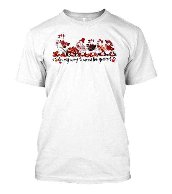 On My Way To Spread The Goosepel Cartoon Geese Pulling Red Wagon Pumpkins Coffee Leaves Autumn Clothing T-Shirt