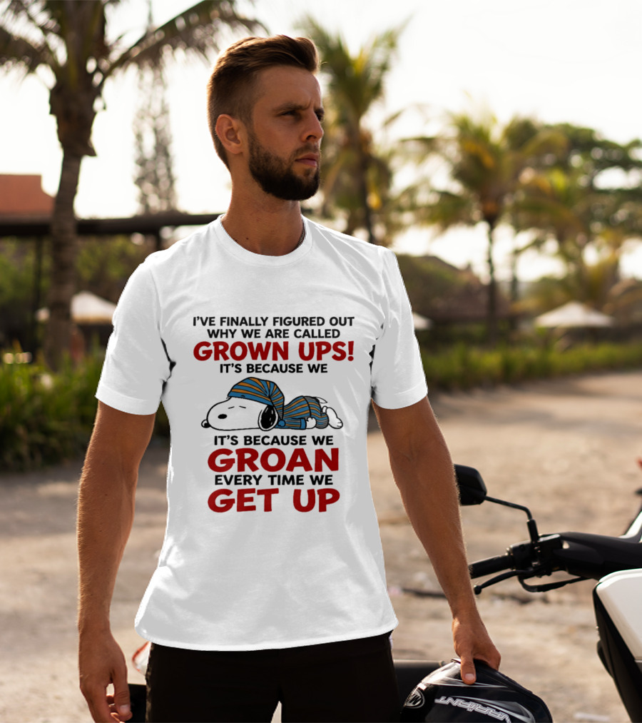 Snoopy Peanuts I've Finally Figured Out Why We Are Called Grown Ups Groan Every Time We Get Up T-Shirt