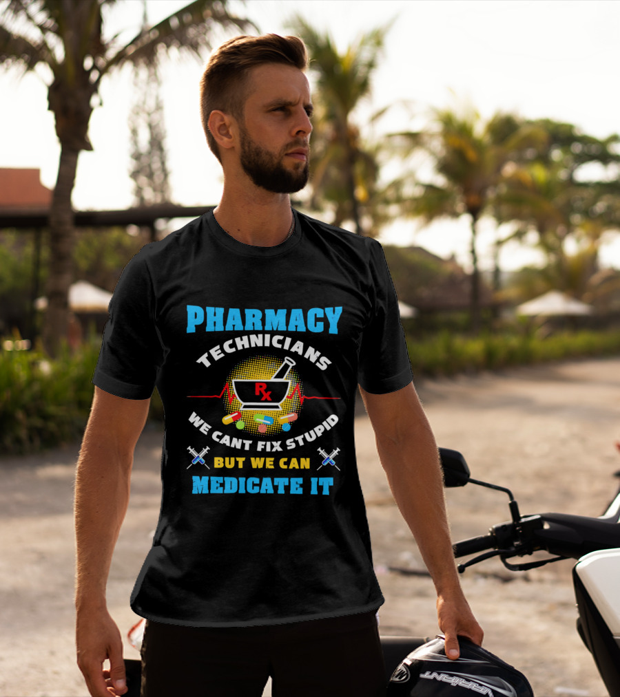 Pharmacy Technicians Rx We Cant Fix Stupid But We Can Medicate It Pills Syringes T-Shirt