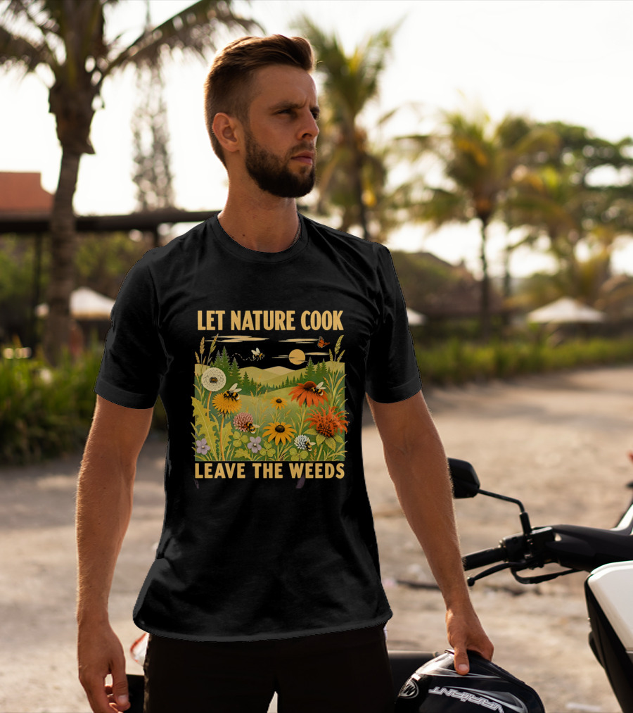 Let Nature Cook Leave The Weeds Bumblebee Wildflower Meadow With Butterflies In Scenic Landscape T-Shirt