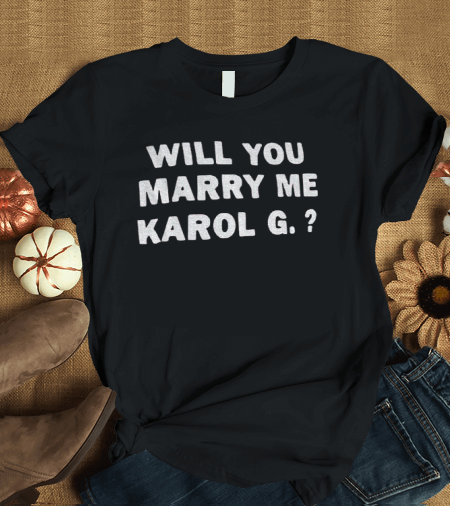 Will You Marry Me Karol G Text Proposal T-Shirt