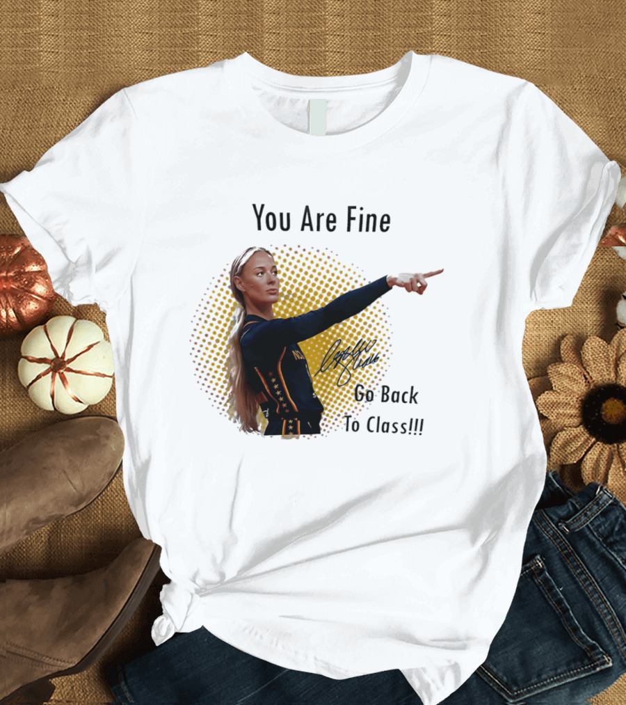 You Are Fine Go Back To Class Caitlin Clark Signature T-Shirt