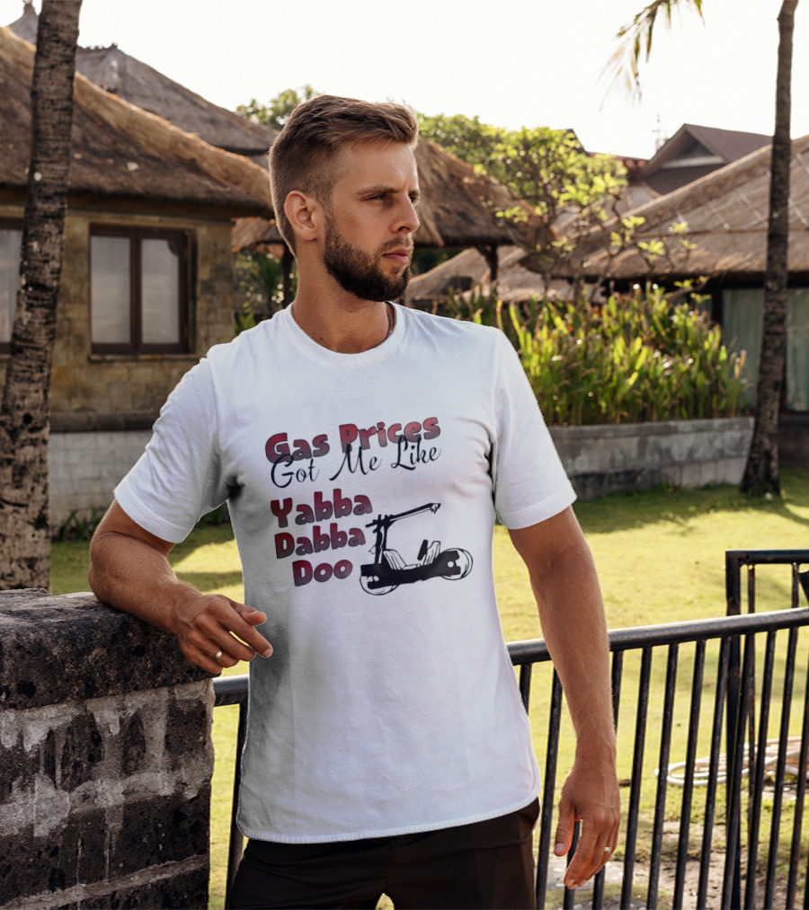 Gas Prices Got Me Like Yabba Dabba Doo Foot Powered Stone Age Car T-Shirt