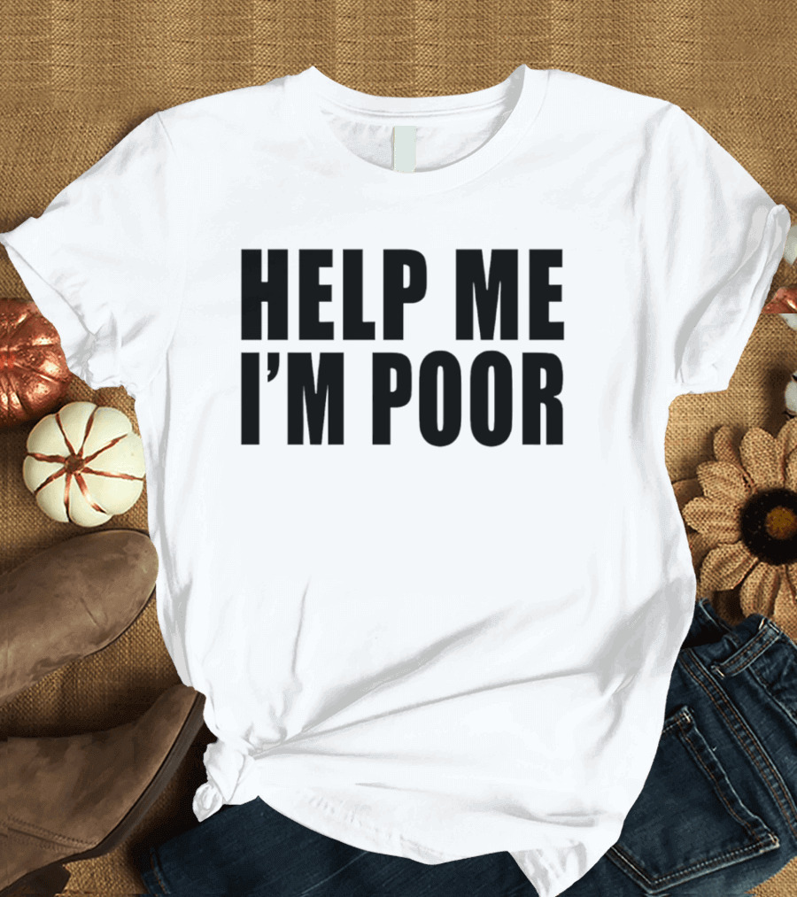 Help Me I'm Poor T-Shirt