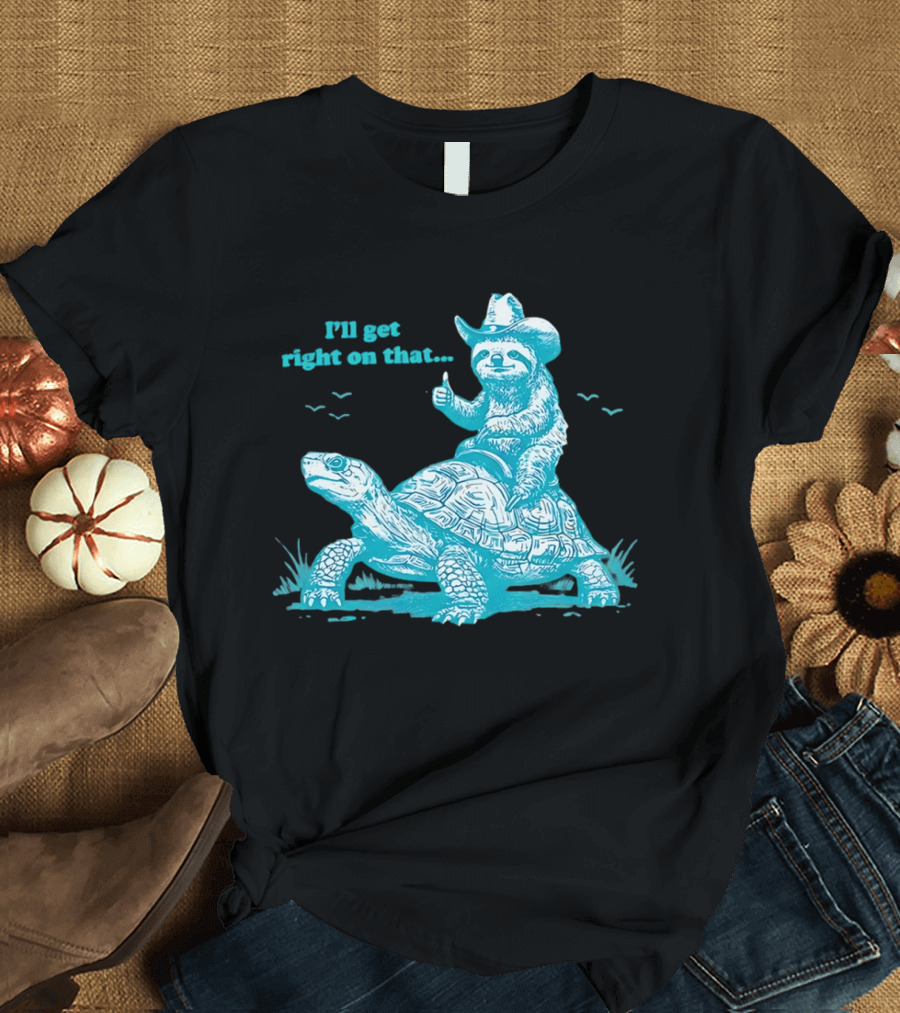 I'll Get Right On That Sloth Riding A Turtle Cowboy Hat Thumbs Up T-Shirt
