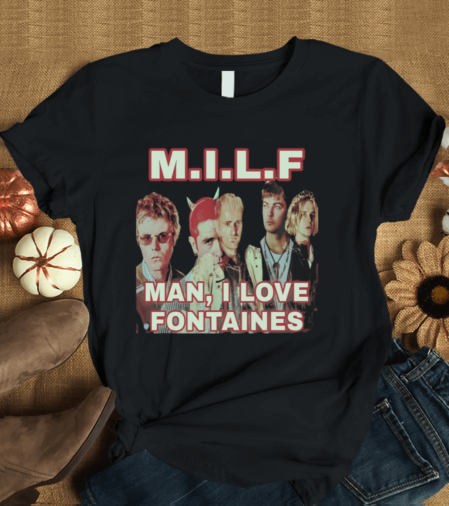 M.I.L.F Man I Love Fontaines Band Fan T-Shirt