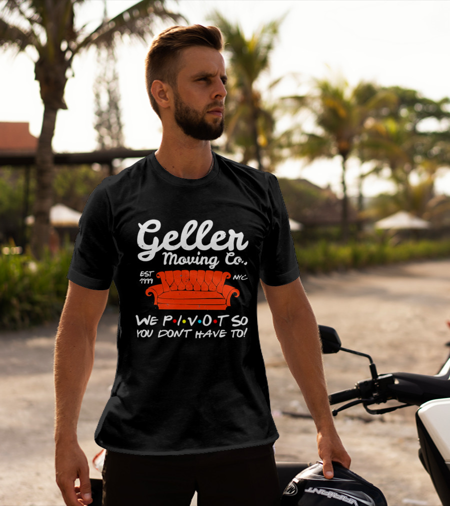 Geller Moving Co We Pivot So You Dont Have To Friends Couch NYC Est 7777 T-Shirt