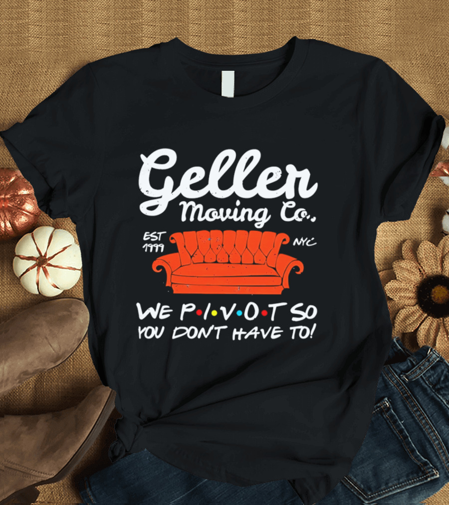 Geller Moving Co We Pivot So You Dont Have To Friends Couch NYC Est 7777 T-Shirt