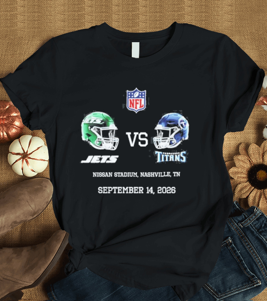 NFL New York Jets Vs Tennessee Titans Game Nissan Stadium Nashville September 14 2026 T-Shirt