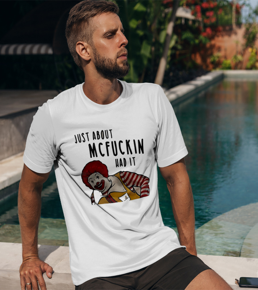 Ronald McDonald Just About McFuckin Had It T-Shirt