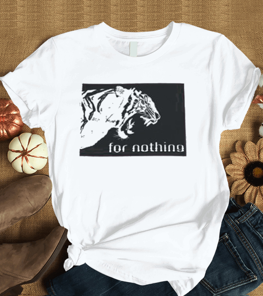 Tiger Head With For Nothing T-Shirt