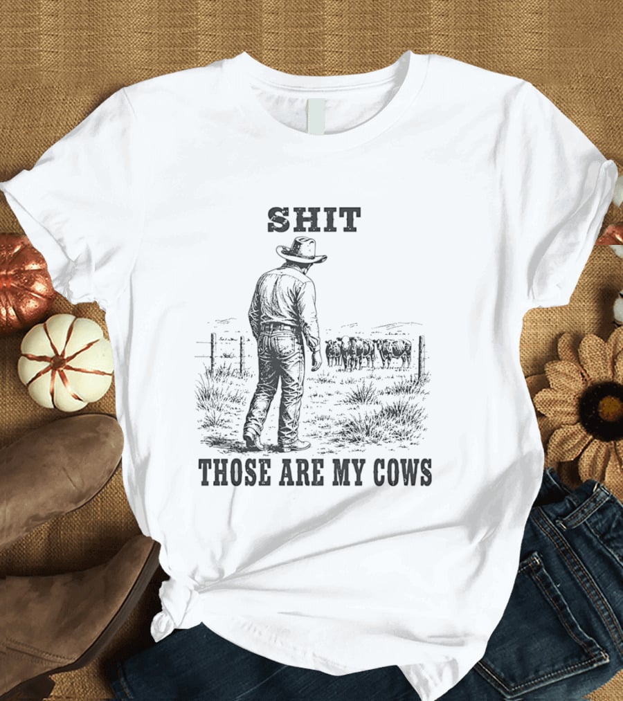 SHIT Those Are My Cows Cowboy Hat Western Ranch Scene T-Shirt