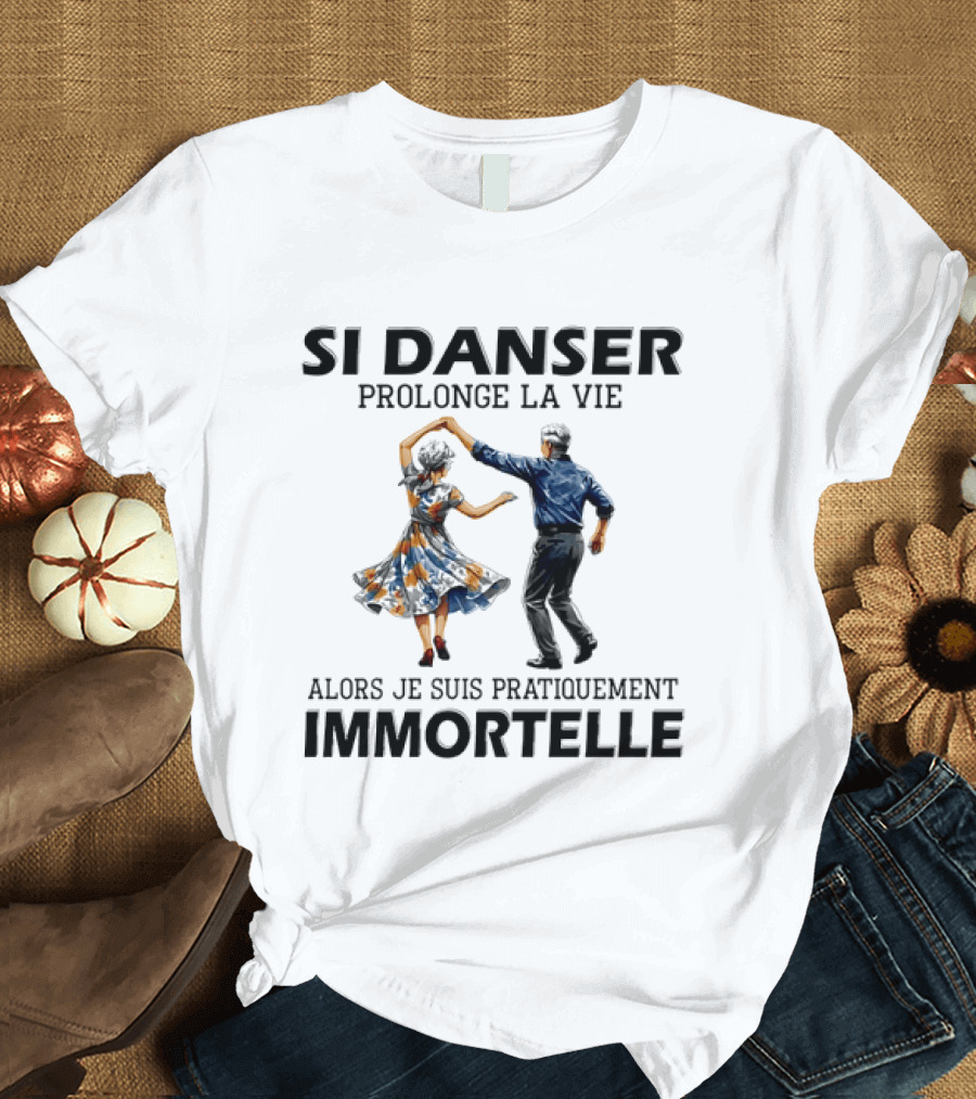 Si Danser Prolonge La Vie Alors Je Suis Pratiquement Immortelle Couple Dancing T-Shirt