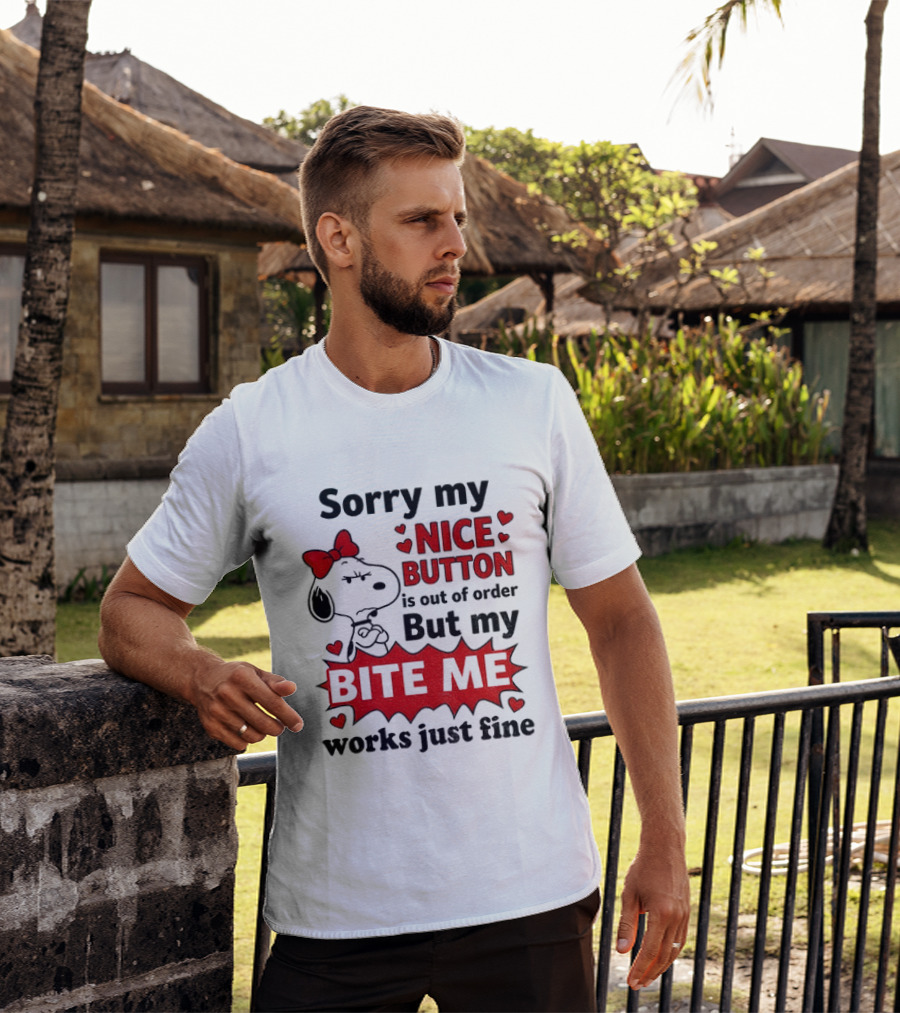 Snoopy Sorry My Nice Button Is Out Of Order But My Bite Me Works Just Fine T-Shirt