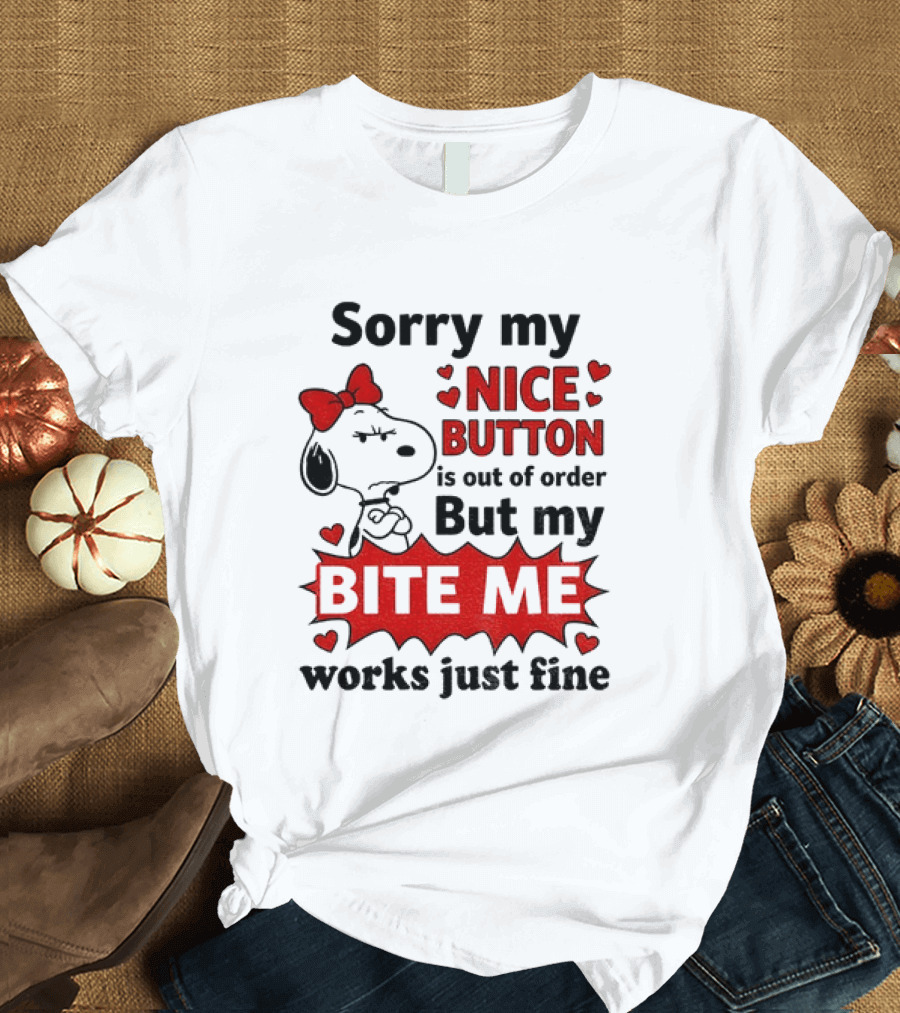 Snoopy Sorry My Nice Button Is Out Of Order But My Bite Me Works Just Fine T-Shirt