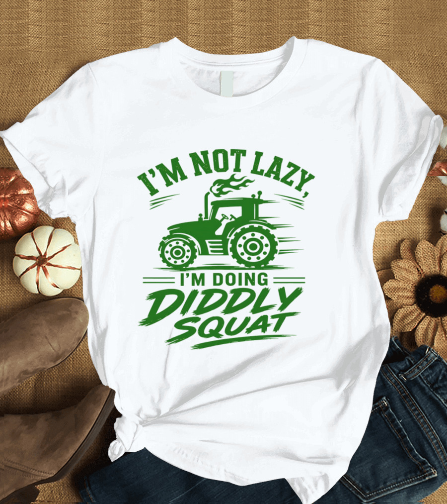I'm Not Lazy I'm Doing Diddly Squat Tractor T-Shirt