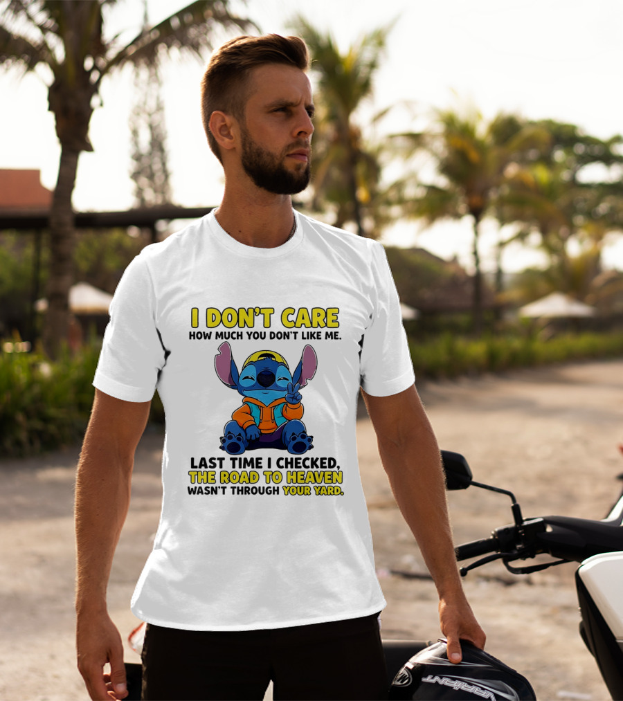 I Don't Care How Much You Don't Like Me Stitch Road To Heaven Clothing T-Shirt