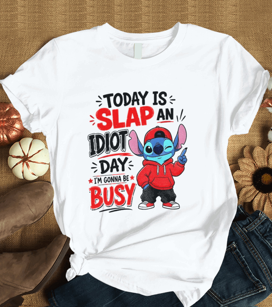 Today Is Slap An Idiot Day I'm Gonna Be Busy Stitch T-Shirt