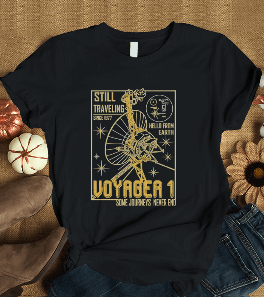 Still Traveling Since 1977 Voyager 1 Hello From Earth Some Journeys Never End Space Probe T-Shirt
