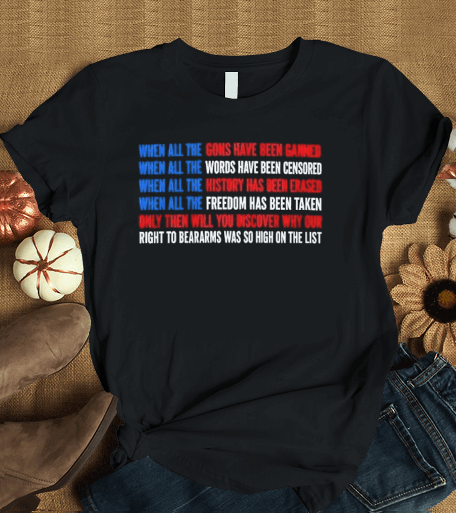When All The Guns Have Been Banned Freedom Taken Right To Bear Arms High On The List T-Shirt