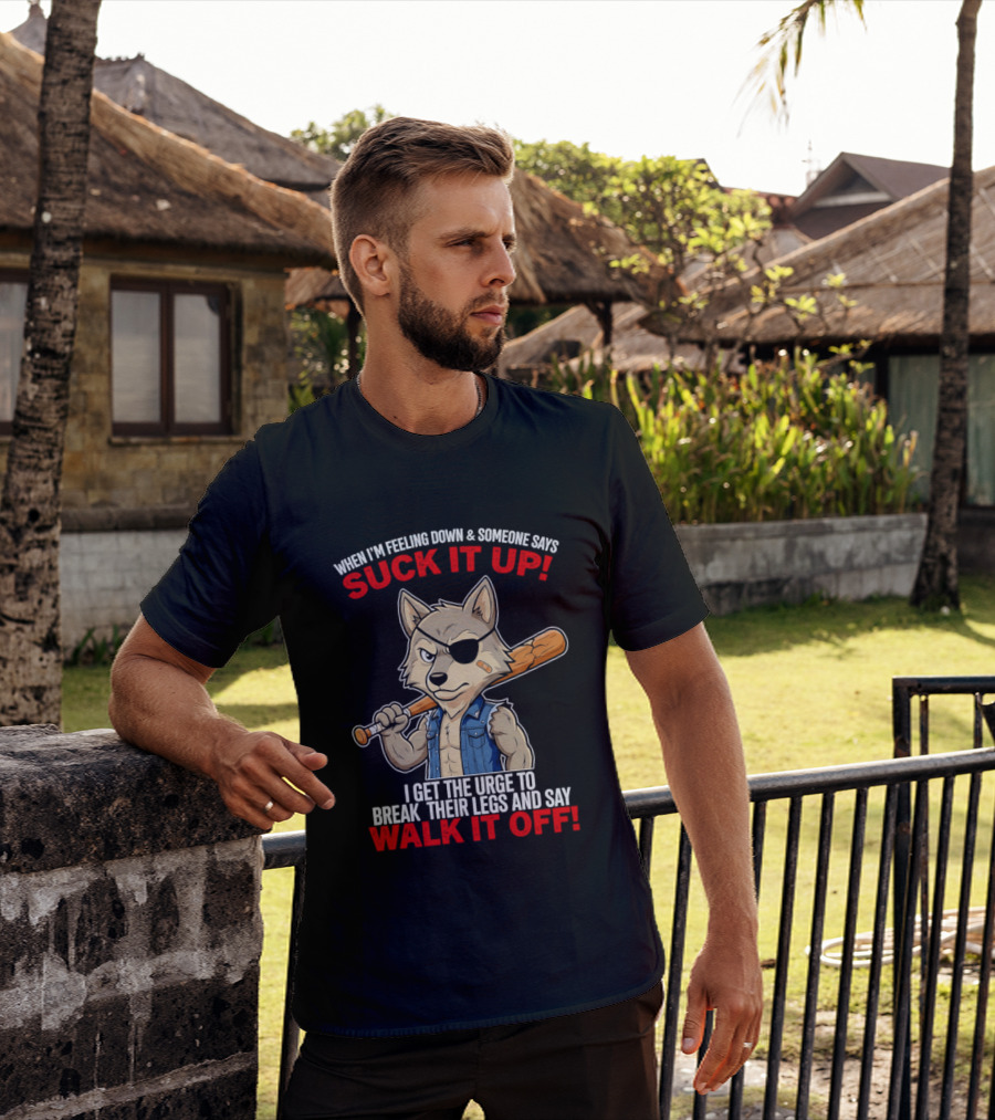 When I'm Feeling Down Suck It Up Wolf Walk It Off T-Shirt