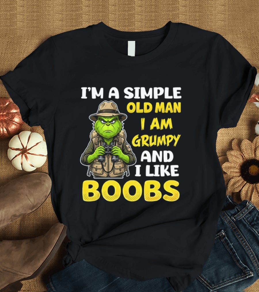 I'm A Simple Old Man I Am Grumpy And I Like Boobs Grinch T-Shirt