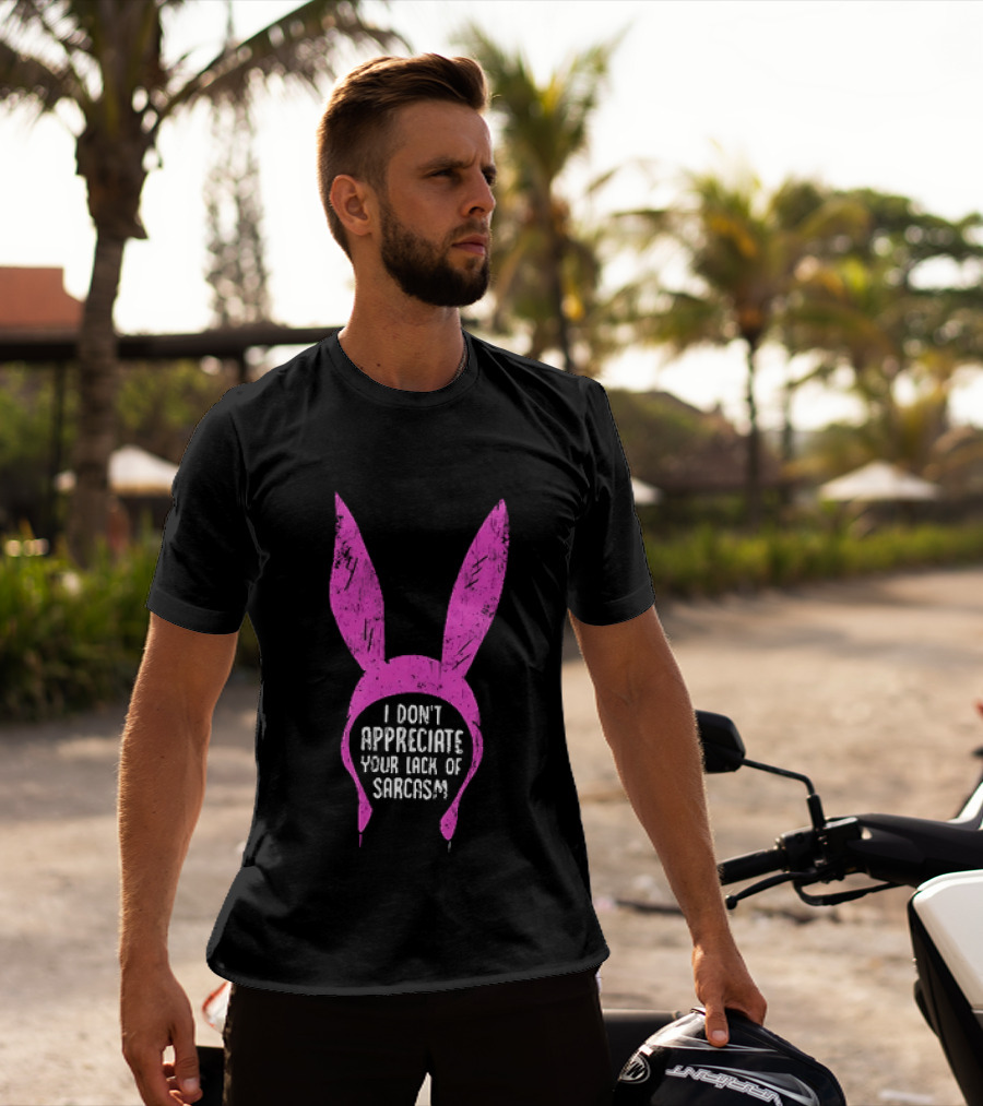 Louise Belcher Bunny Ears I Don't Appreciate Your Lack Of Sarcasm T-Shirt