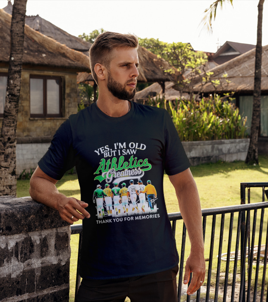 Yes I'm Old But I Saw Athletics Greatness Thank You For Memories Oakland Athletics T-Shirt