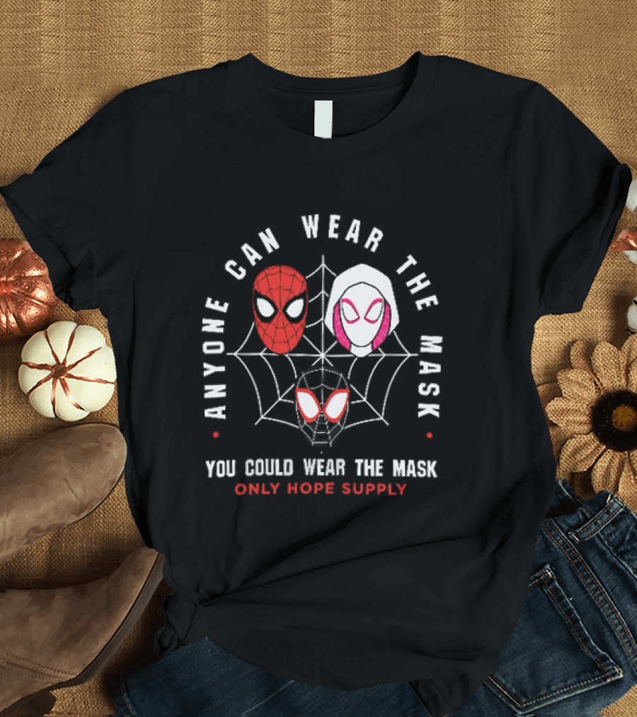Anyone Can Wear The Mask You Could Wear The Mask Spider Faces Only Hope Supply T-Shirt