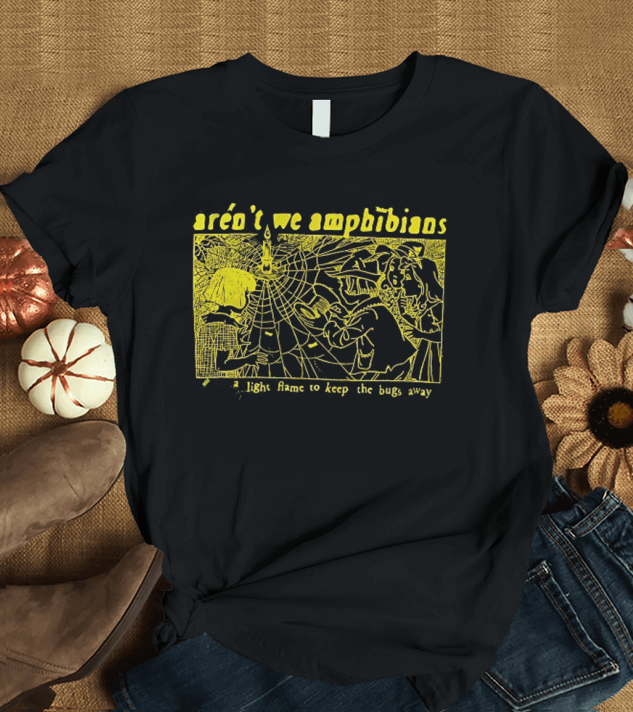 Aren't We Amphibians A Light Flame To Keep The Bugs Away Frog T-Shirt