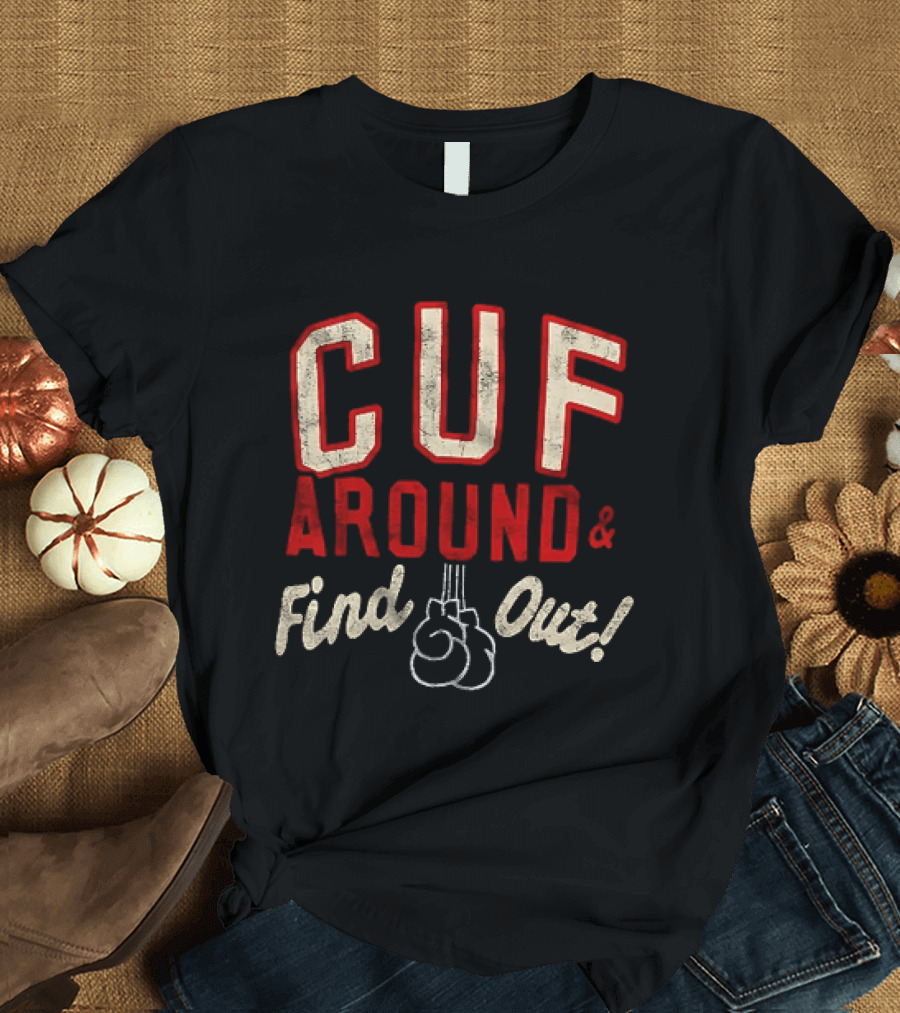 CUF Around And Find Out Boxing Gloves T-Shirt