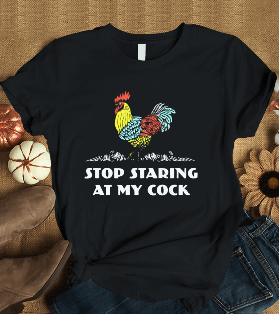 Stop Staring At My Cock Colorful Rooster T-Shirt