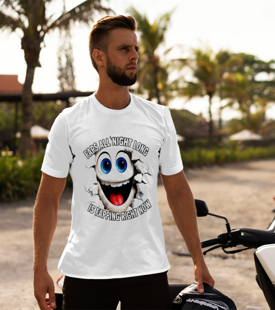 Faps All Night Long Is Fapping Right Now Blue Eyed Smiling Face T-Shirt