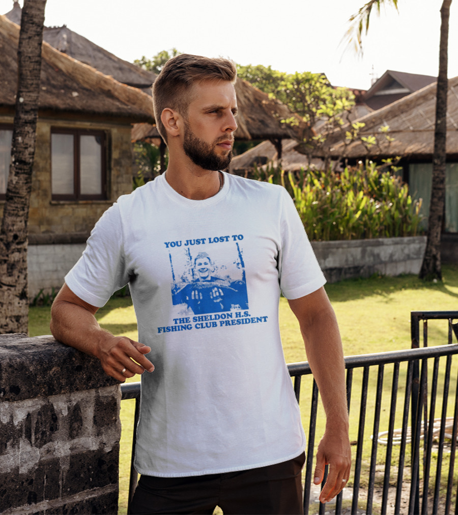 You Just Lost To The Sheldon H.S. Fishing Club President T-Shirt