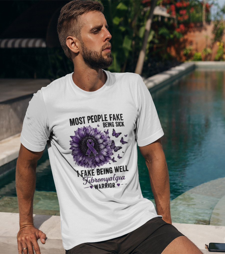 Most People Fake Being Sick I Fake Being Well Fibromyalgia Warrior Purple Ribbon Flower Butterfly T-Shirt