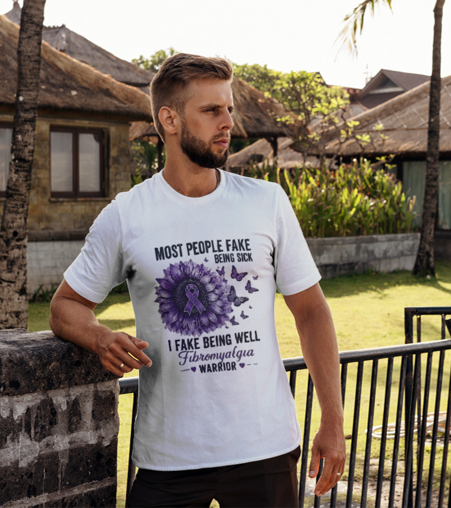 Most People Fake Being Sick I Fake Being Well Fibromyalgia Warrior Purple Ribbon Flower Butterfly T-Shirt