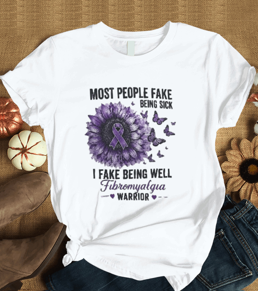Most People Fake Being Sick I Fake Being Well Fibromyalgia Warrior Purple Ribbon Flower Butterfly T-Shirt