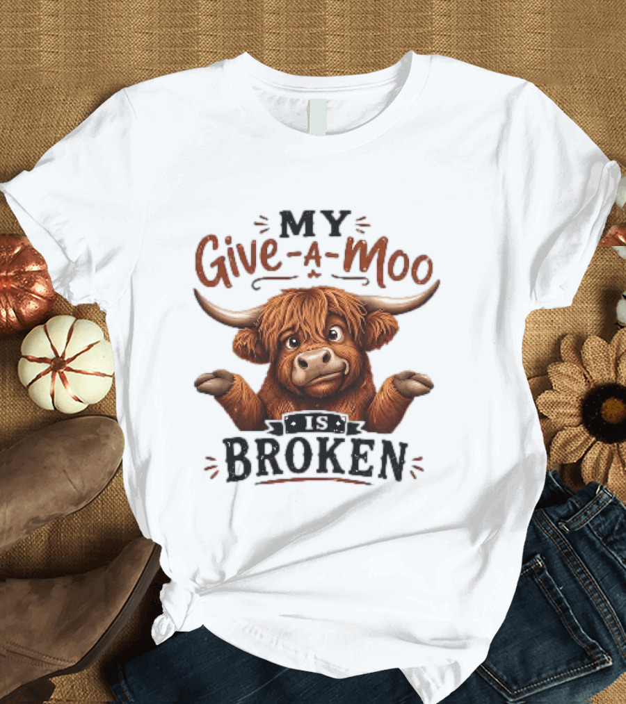 My Give A Moo Is Broken Highland Cow T-Shirt