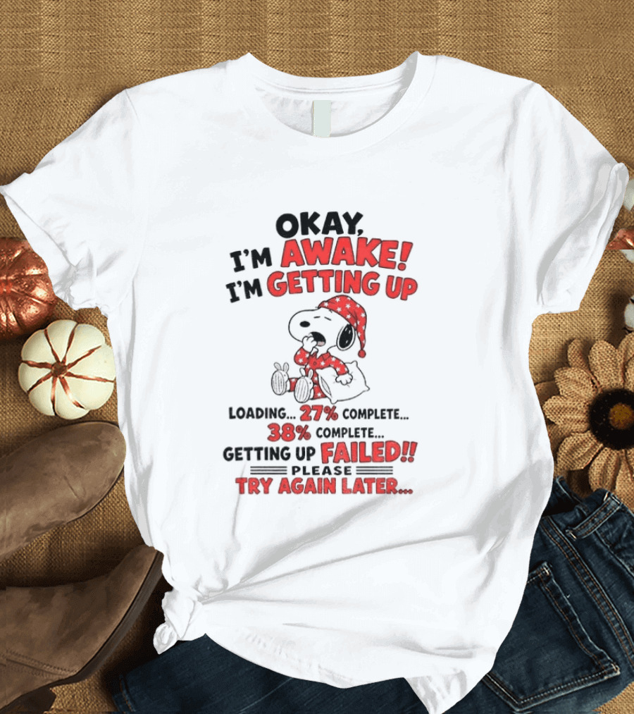 Snoopy Okay I'm Awake Getting Up Loading Failed Try Again Later Pajama Clothing T-Shirt