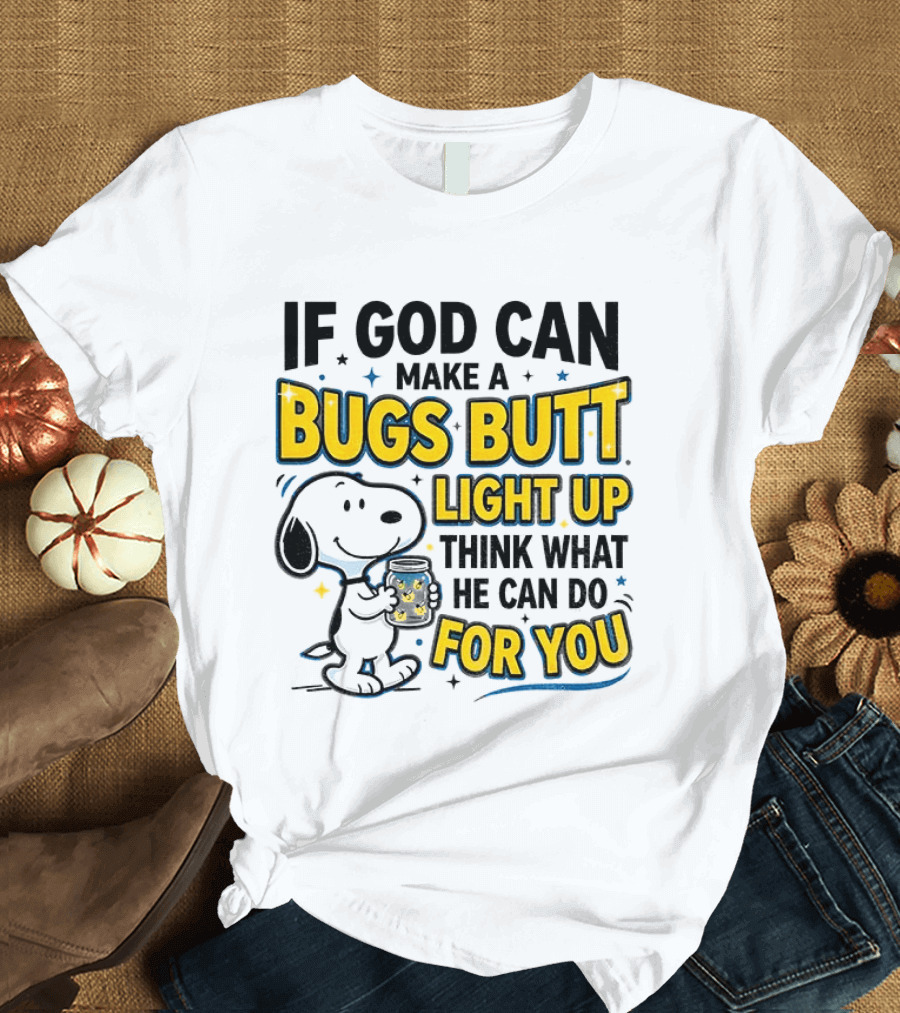 Snoopy If God Can Make A Bugs Butt Light Up Think What He Can Do For You Firefly Jar T-Shirt