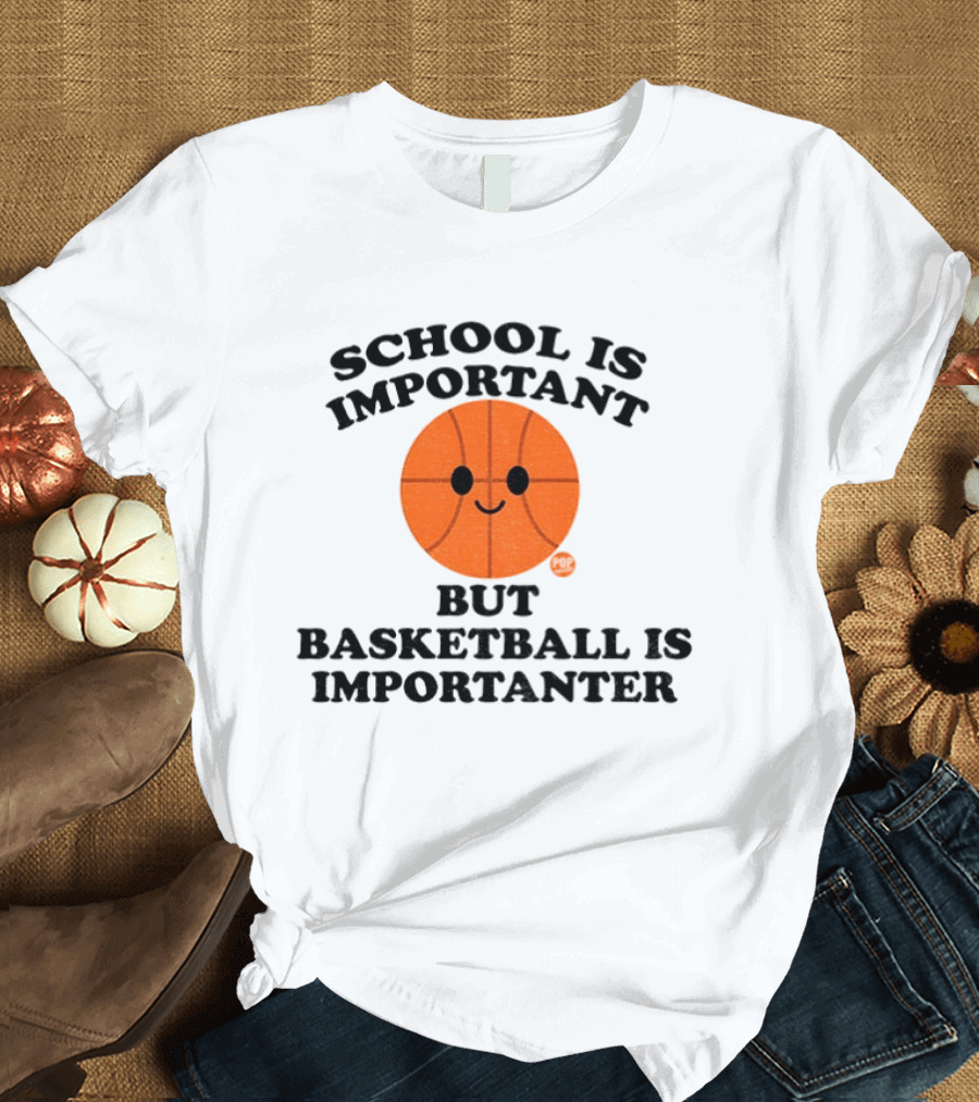 School Is Important Basketball Is Importanter Smiling Basketball Face T-Shirt