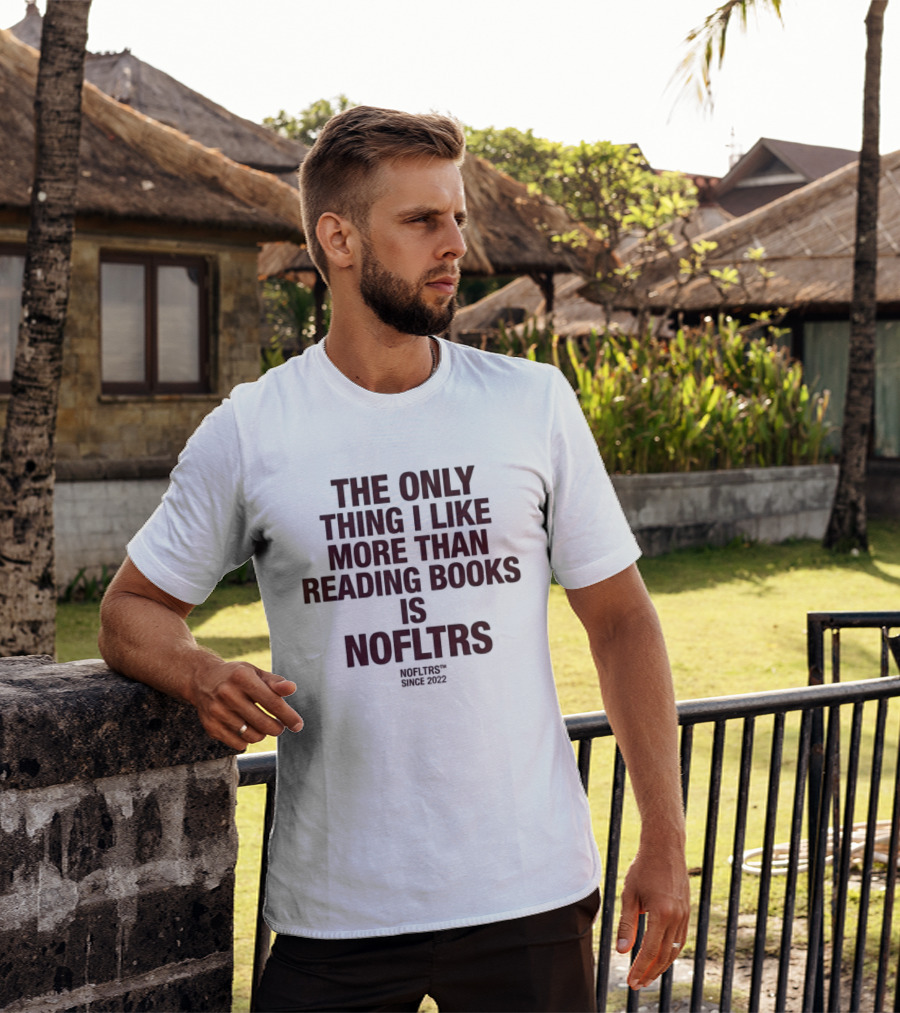 The Only Thing I Like More Than Reading Books Is NOFLTRS T-Shirt