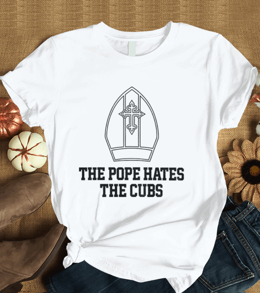 The Pope Hates The Cubs Baseball Satire T-Shirt