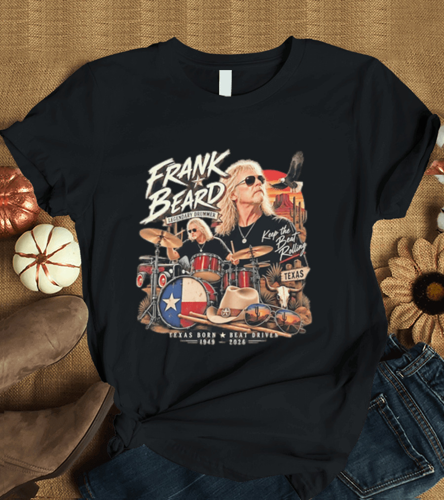 Frank Beard Legendary Drummer Texas Born Keep The Beat Rolling 1949 2026 T-Shirt