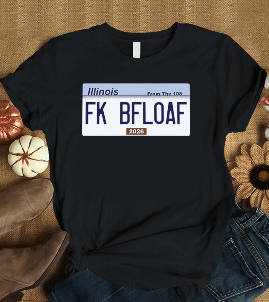 Illinois License Plate FK BFLOAF 2026 From The 108 T-Shirt